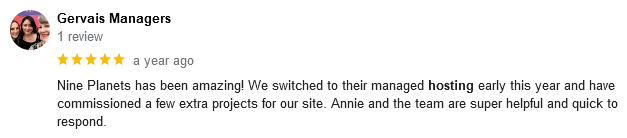 Nine Planets has been amazing! We switched to their managed hosting early this year and have commissioned a few extra projects for our site. Annie and the team are super helpful and quick to respond.